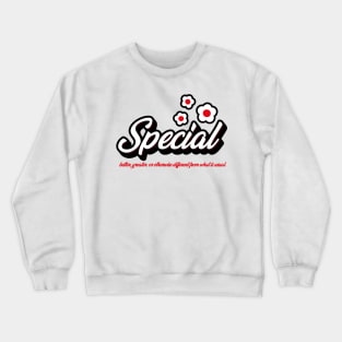 Special - better, greater or otherwise different from that is usual. Crewneck Sweatshirt